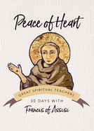 Peace of Heart: 30 Days with Francis of Assisi