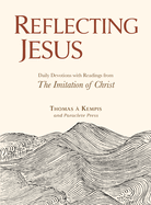 Reflecting Jesus Daily Devotions from Imitation of Christ Thomas a Kempis & Paraclete Press