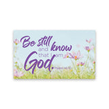 Be Still & know that I Am God.