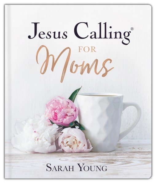 Jesus Calling for Moms, Padded Hardcover, with Full Scriptures: Devotions for Strength, Comfort, and Encouragement