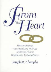 From the Heart Personalizing Your Wedding Homily with Your Own Hopes and Expectations