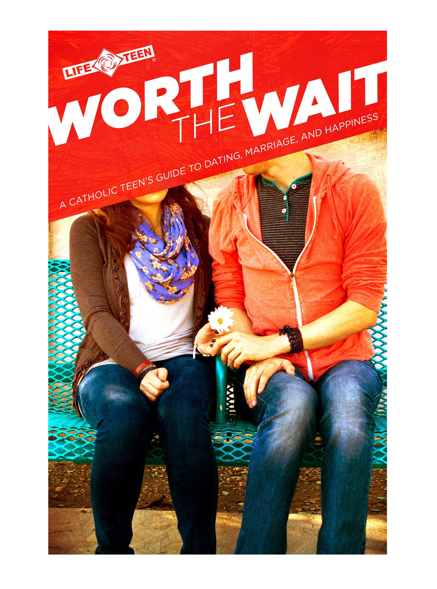 Worth the Wait: A Catholic Teen Guide to Dating, Marriage, and Happiness