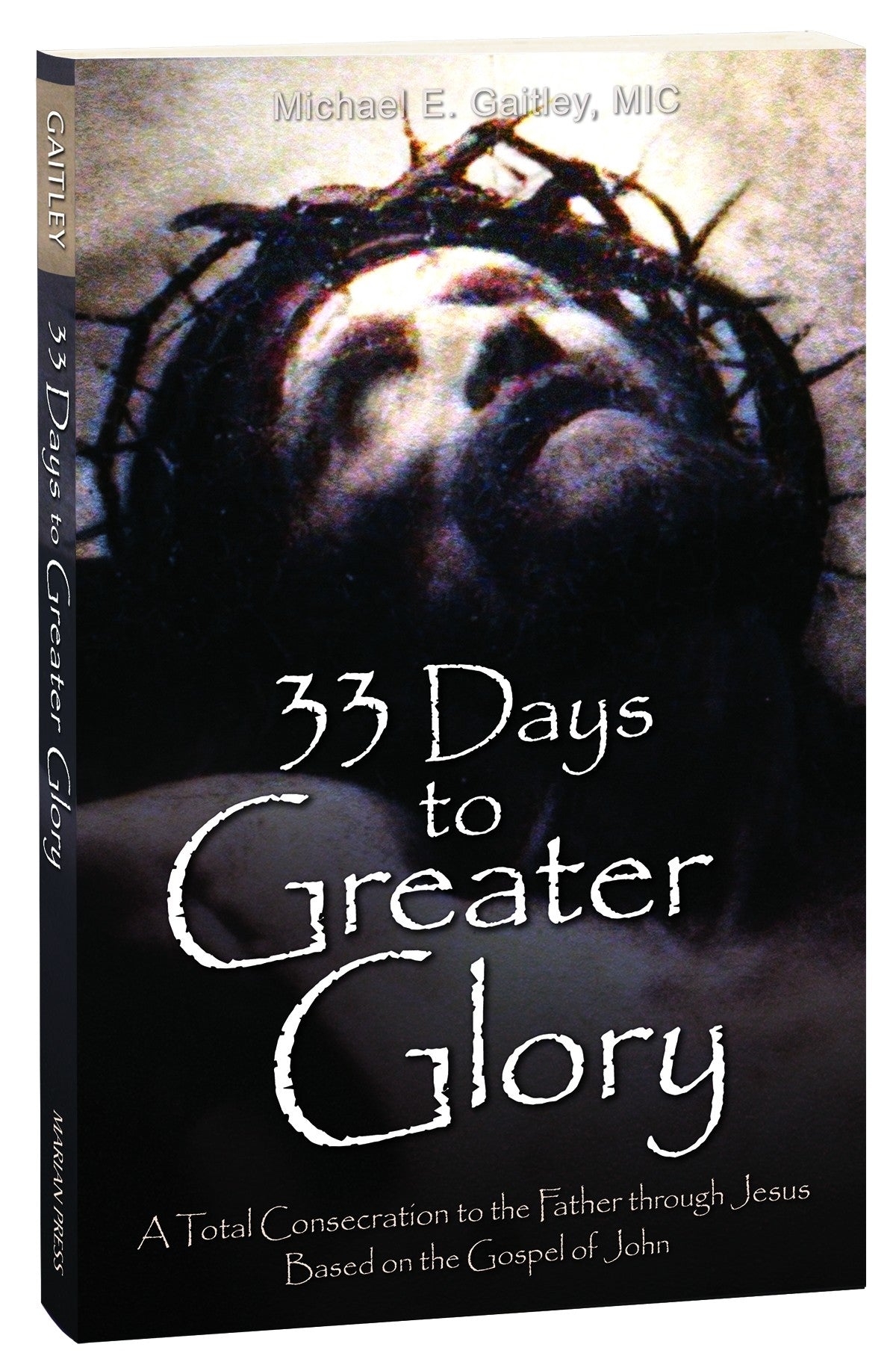 33 Días para Mayor Gloria: Una Consagración Total al Padre por medio de Jesús Basado en el Evangelio de Juan