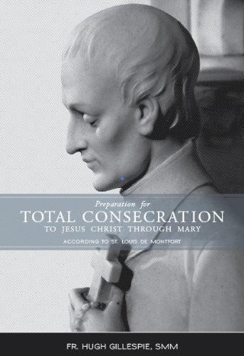 Preparation for Total Consecration to Jesus Christ Through Mary by Montfort