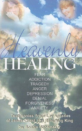 Heavenly Healing  Testimonies from Lay Apostles of Jesus Christ the Returning King