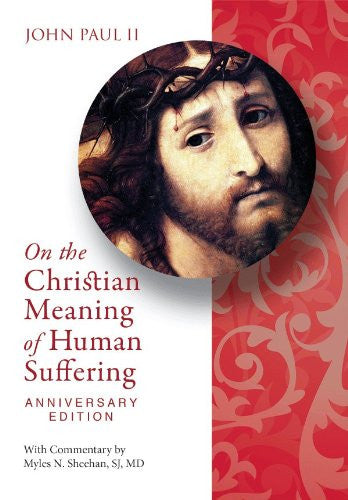 On the Christian Meaning of Human Suffering Anniversary Edition