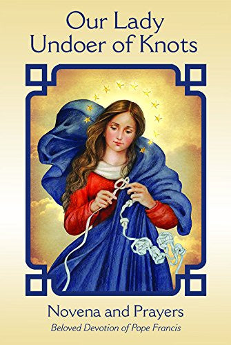 Our Lady Undoer of Knots: Novena and Prayers