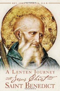A Lenten Journey with Jesus Christ and Saint Benedict: Daily Gospel Readings with Selections from the Rule of Saint Benedict
