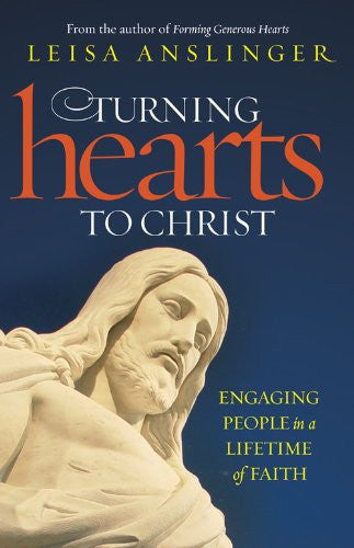 Turning Hearts to Christ: Engaging People in a Lifetime of Faith
