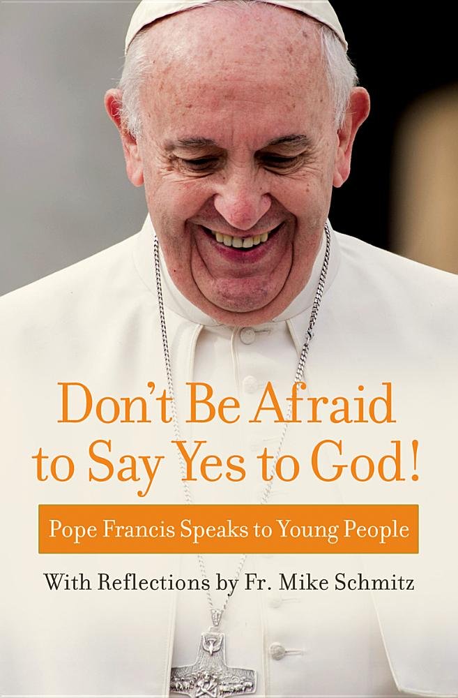 ¡No tengas miedo de decir sí a Dios!: Papa Francisco