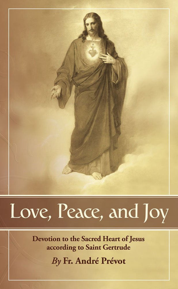 Love, Peace and Joy: Devotion to the Sacred Heart of Jesus According to Saint Gertrude: Thirty Chapters for a Month Devoted to the Sacred Heart of Jesus