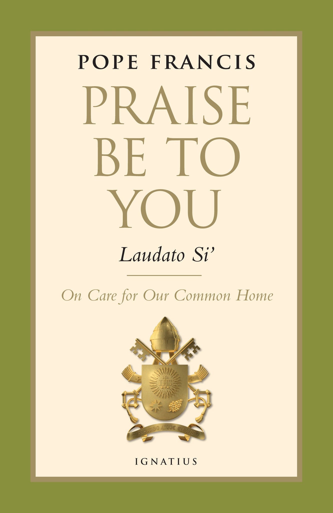 Praise Be to You: On Care for Our Common Home (Laudato Si’)