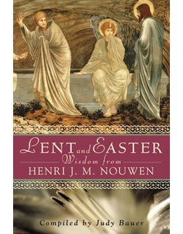 Sabiduría de Cuaresma y Pascua de Henri JM Nouwen: Escritura diaria y oraciones junto con las propias palabras de Nouwen