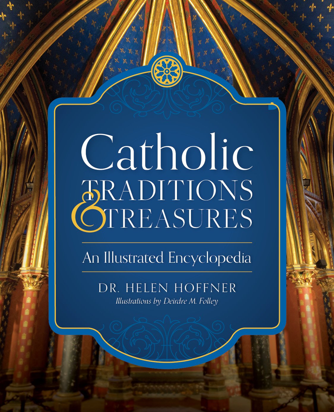 Tradiciones y tesoros católicos: una enciclopedia ilustrada