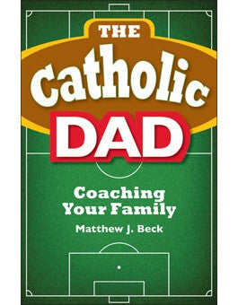 The Catholic Dad: Coaching Your Family