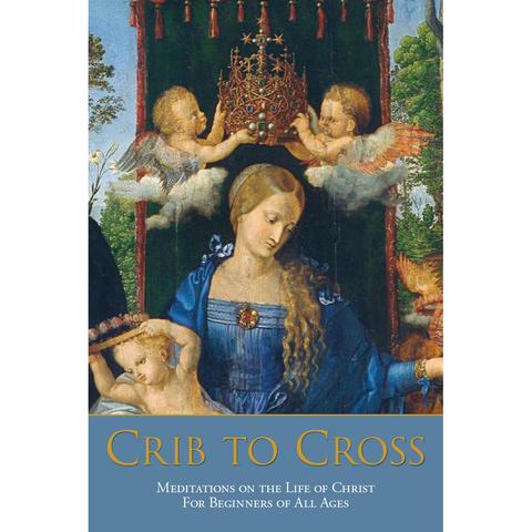 Crib To Cross: Meditaciones sobre la vida de Cristo