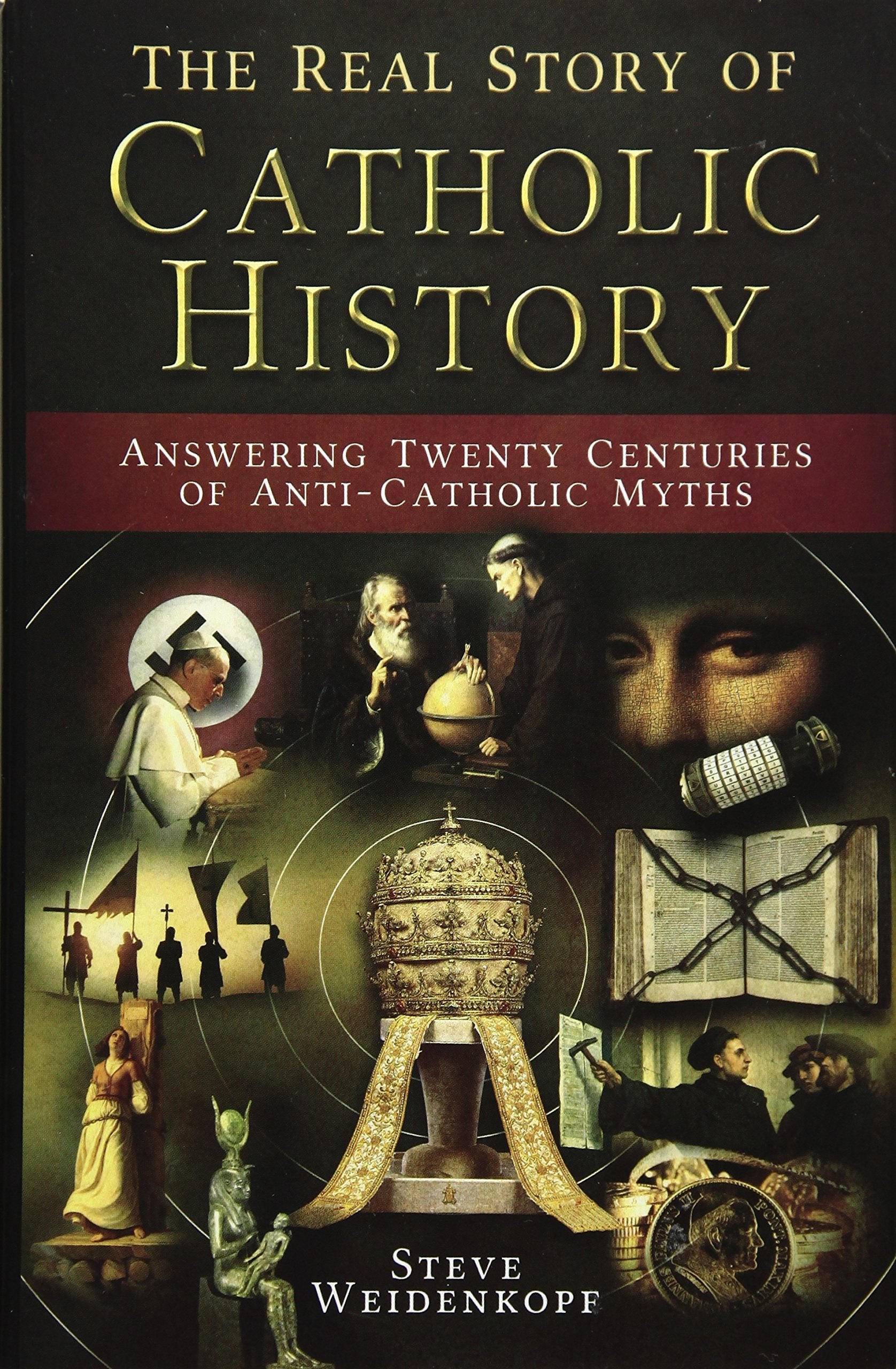 La verdadera historia de la historia católica: respondiendo a veinte siglos de mitos anticatólicos