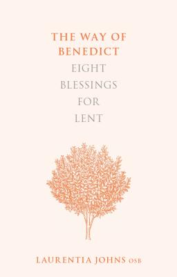 The Way of Benedict: Eight Blessings for Lent