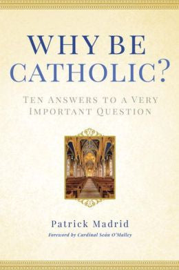 ¿Por qué ser católico?: Diez respuestas a una pregunta muy importante