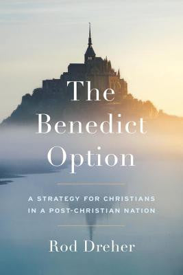 La opción Benedict: una estrategia para los cristianos en una nación poscristiana