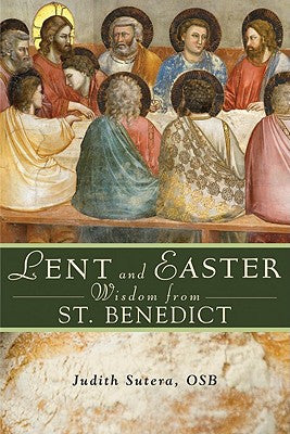 Sabiduría de Cuaresma y Pascua de San Benito: Escritura diaria y oraciones junto con las propias palabras de San Benito