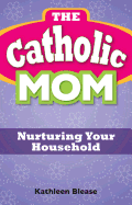 The Catholic Mom: Nurturing Your Household