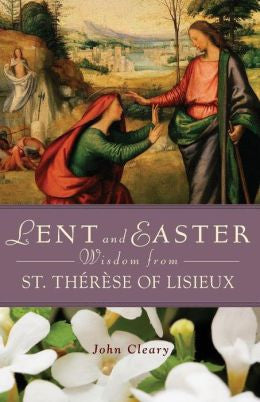 Lent and Easter Wisdom from St.Therese of Lisieux