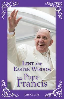 Lent and Easter Wisdom Pope Francis
