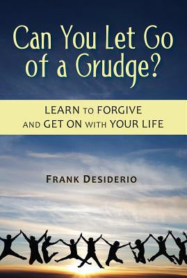 ¿Puedes dejar ir un rencor?: aprende a perdonar y sigue con tu vida