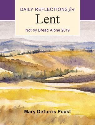 Not by Bread Alone: Daily Reflections for Lent (2019)
