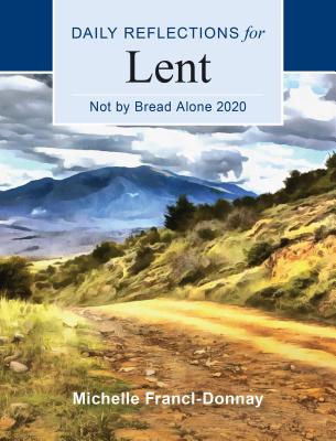 Not by Bread Alone: Daily Reflections for Lent 2020 [Large type]