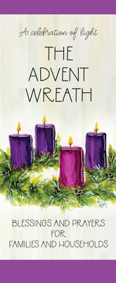 The Advent Wreath: Blessings and Prayers for Families and Households (Revised)