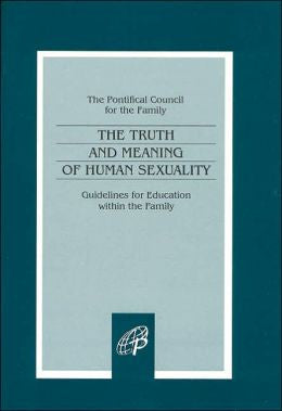 The Truth and Meaning of Human Sexuality (The Pontifical Council for the Family Series): Guidelines for Education within the Family