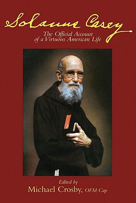 Solanus Casey: The Official Account of a Virtuous American Life (Revised)