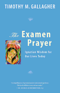 The Examen Prayer: Ignatian Wisdom for Our Lives Today