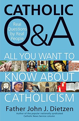 Catholic Q & A: Answers to the Most Common Questions about Catholicism