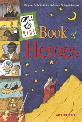 Loyola Kids Book of Heroes: Historias de héroes y santos católicos a lo largo de la historia (primera edición, primera)