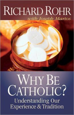 ¿Por qué ser católico?: Entendiendo nuestra experiencia y tradición