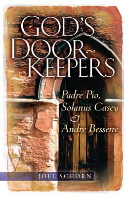 God's Doorkeepers: Padre Pio, Solanus Casey and Andre Bessette