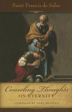 Consoling Thoughts of St. Francis de Sales On Eternity: On Eternity