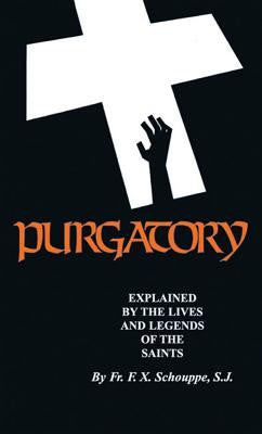 Purgatory Explained: Explained by the Lives and Legends of the Saints