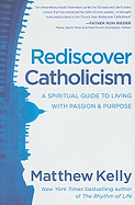Redescubrir el catolicismo: una guía espiritual para vivir con pasión y propósito