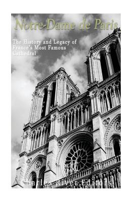 Notre-Dame de Paris: The History and Legacy of France's Most Famous Cathedral