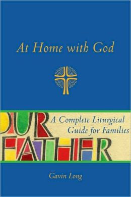 At Home with God: A Complete Liturgical Guide for the Christian Home