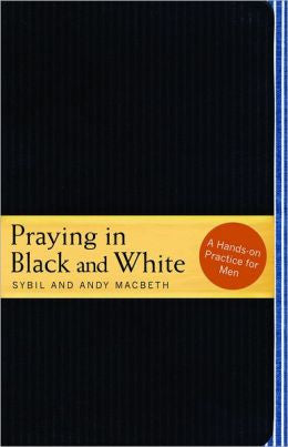 Praying in Black and White: A Hands-On Practice for Men