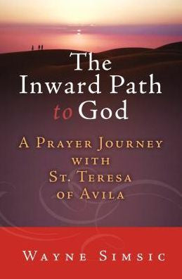 The Inward Path to God: A Prayer Journey with Teresa of Avila