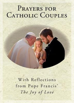 Oraciones para las parejas católicas: con reflexiones de la alegría del amor del Papa Francisco