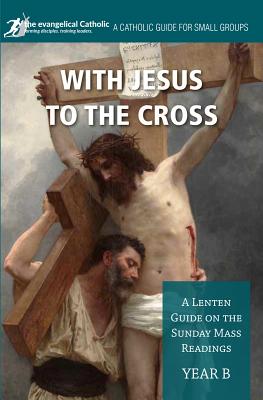 Con Jesús en la Cruz: Año B: Una guía de Cuaresma sobre las lecturas de la misa dominical