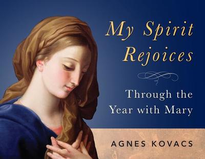 My Spirit Rejoices: Through the Year with Mary [Perpetual Calendar]