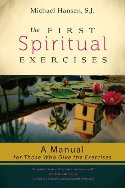The First Spiritual Exercises: A Manual for Those Who Give the Exercises